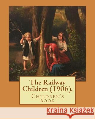 The Railway Children (1906). By: Edith Nesbit: Children's novel; Nesbit, Edith 9781543090901 Createspace Independent Publishing Platform - książka