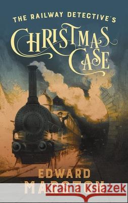 The Railway Detective's Christmas Case: The bestselling Victorian mystery series Edward (Author) Marston 9780749027292 Allison & Busby - książka