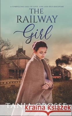 THE RAILWAY GIRL a compelling saga of love, loss and self-discovery Tania Crosse 9781789315011 Joffe Books - książka