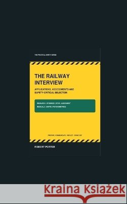 The Railway Interview: Applications, Assessments and Safety-Critical Selection Robert S. Porter 9781911879312 Porter Professional Publishing - książka