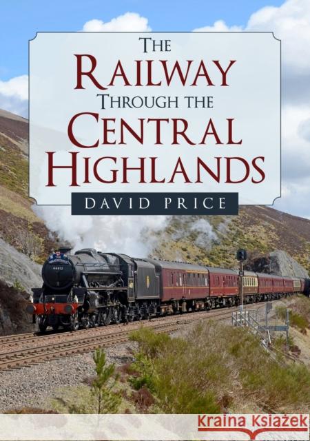 The Railway Through the Central Highlands David Price 9781398102293 Amberley Publishing - książka