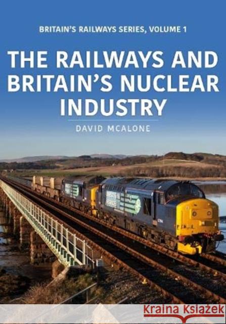 The Railways and Britain’s Nuclear Industry David McAlone 9781913295653 Key Publishing Ltd - książka