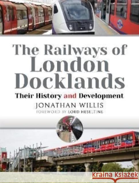 The Railways of London Docklands: Their History and Development Willis, Jonathan 9781526790583 Pen & Sword Books Ltd - książka