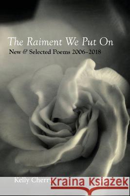 The Raiment We Put On: New & Selected Poems 2006-2018 Cherry, Kelly 9781941209905 Press 53 - książka