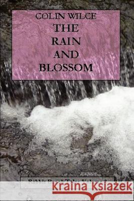 The Rain and Blossom (Rabbit Brook Tales Volume 2) Colin Wilce 9781847281050 Lulu.com - książka