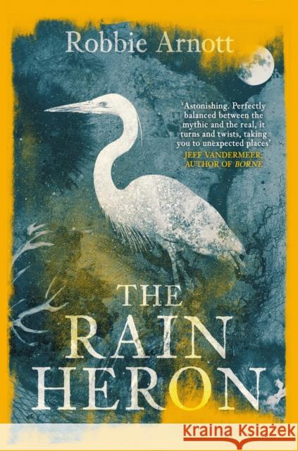 The Rain Heron: SHORTLISTED FOR THE MILES FRANKLIN LITERARY AWARD 2021 Robbie (Author) Arnott 9781838951283 Atlantic Books - książka