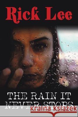 The Rain It Never Stops Rick Lee 9781665585378 Authorhouse UK - książka