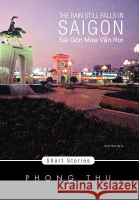 The Rain Still Falls in Saigon: Short Stories Thu, Phong 9781462869268 Xlibris Corporation - książka