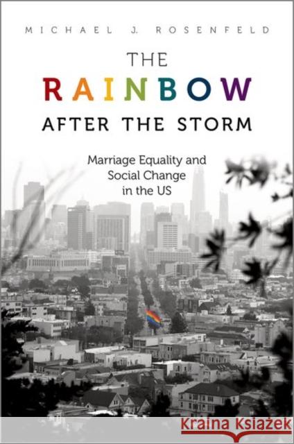 The Rainbow After the Storm: Marriage Equality and Social Change in the U.S. Michael J. Rosenfeld 9780197600436 Oxford University Press, USA - książka