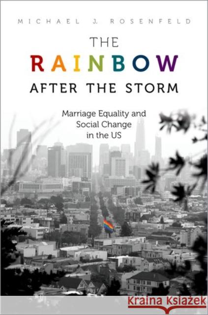 The Rainbow After the Storm: Marriage Equality and Social Change in the U.S. Michael J. Rosenfeld 9780197600443 Oxford University Press Inc - książka