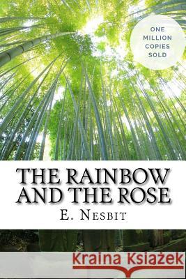 The Rainbow and the Rose E. Nesbit 9781717040428 Createspace Independent Publishing Platform - książka