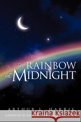 The Rainbow at Midnight Arthur L Harris 9781624194580 Xulon Press - książka