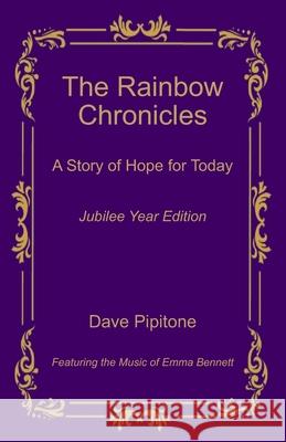 The Rainbow Chronicles: A Story of Hope for Today: Jubilee Year Edition Emma Bennett Dave Pipitone 9781963227673 Transforming Life Press, LLC - książka
