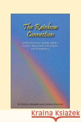 The Rainbow Connection: Meditations on Rainbows Dr Gloria T. Willcox Mrs Phyllis Edwards 9781484133446 Createspace - książka
