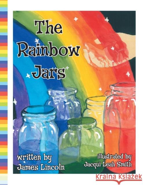 The Rainbow Jars James Lincoln Jacqui Leah Smith  9781601311535 Big Tent Books - książka