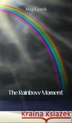 The Rainbow Moment Meg Lynch 9781948869942 Silver Grove Publications LLC - książka
