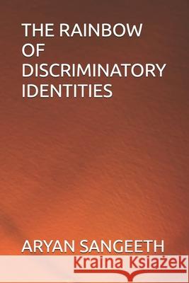 The Rainbow of Discriminatory Identities Aryan Sangeeth, Arjun Sangeeth 9798789548080 Independently Published - książka