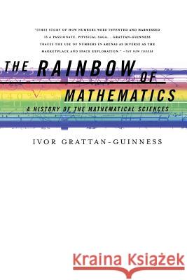 The Rainbow of Mathematics: A History of the Mathematical Sciences Ivor Grattan-Guinness I. Grattan-Guinness 9780393320305 W. W. Norton & Company - książka