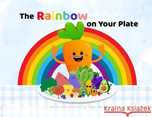 The rainbow on your plate Tegan Morris 9781764143400 Tlm - książka