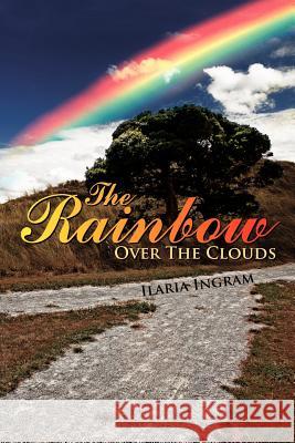 The Rainbow Over the Clouds Ilaria Ingram 9781434332929 Authorhouse UK - książka