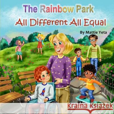 The Rainbow Park: All Different All Equal Mattie Yeta, Mariya Stoyanova 9781919617701 Mattie Yeta - książka