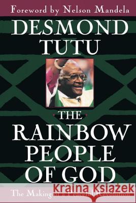 The Rainbow People of God: The Making of a Peaceful Revolution Tutu, Desmond 9780385483742 Image - książka