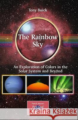 The Rainbow Sky: An Exploration of Colors in the Solar System and Beyond Buick, Tony 9781441910523 Springer - książka