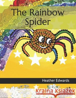 The Rainbow Spider Heather Edwards Heather Edwards 9781095968475 Independently Published - książka