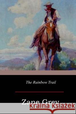 The Rainbow Trail Zane Grey 9781546853213 Createspace Independent Publishing Platform - książka