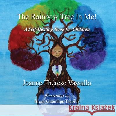 The Rainbow Tree in Me!: A Self-Healing Book for Children Joanne T. Vassallo Bruni Guenther-Tsapilis 9780648349303 Not Avail - książka