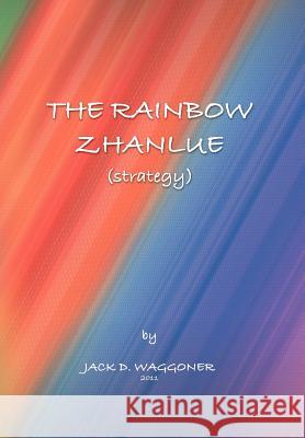 The Rainbow Zhanlue: (Strategy) Waggoner, Jack D. 9781465308375 Xlibris Corporation - książka
