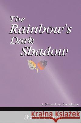 The Rainbow's Dark Shadow Sharon E Cargo 9781931178044 La Fontaine Media Limited - książka