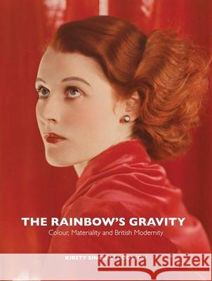 The Rainbow's Gravity: Colour, Materiality and British Modernity Kirsty Sinclair Dootson 9781913107369 Paul Mellon Centre for Studies in British Art - książka