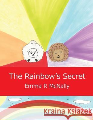 The Rainbow's Secret Emma R. McNally Jmd Editorial and Writing Services       Emma R. McNally 9780993080609 Emma R McNally - książka
