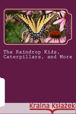 The Raindrop Kids, Caterpillars, and More: A Collection of Stories and Poems Valerie Kingsbury Diane Lucas 9781540578136 Createspace Independent Publishing Platform - książka