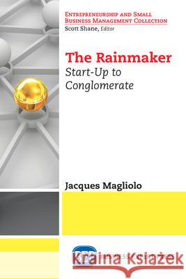 The Rainmaker: Start-Up to Conglomerate Jacques Magliolo 9781949991031 Business Expert Press - książka