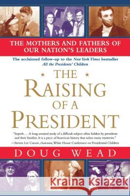 The Raising of a President: The Mothers and Fathers of Our Nation's Leaders Doug Wead 9780743497275 Atria Books - książka