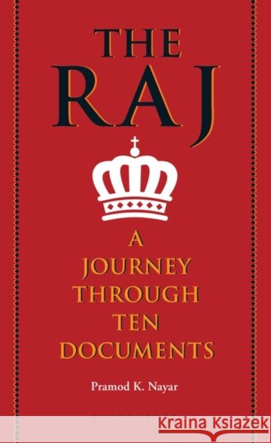 The Raj: A Journey through Ten Documents Dr Pramod K. Nayar 9789354355554 Bloomsbury India - książka