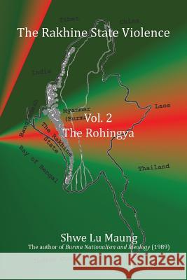 The Rakhine State Violence Vol. 2: The Rohingya: Vol. 2: The Rohingya Dr Shwe Lu Maung Dr Habib Siddiqui 9781928840107 Shahnawaz Khan - książka