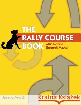 The Rally Course Book: AKC Novice Through Master Dearth, Janice 9781617812453 Dogwise Publishing - książka