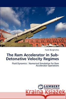 The Ram Accelerator in Sub-Detonative Velocity Regimes Bengherbia, Tarek 9783659105647 LAP Lambert Academic Publishing - książka