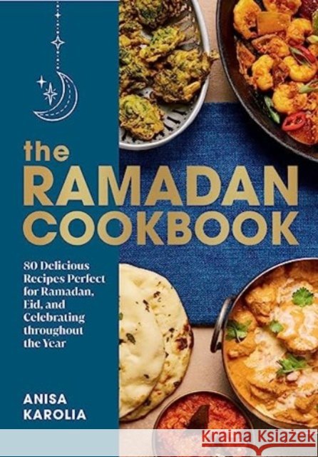 The Ramadan Cookbook - 80 Delicious Recipes Perfect for Ramadan, Eid, and Celebrating Throughout the Year  9781682688946  - książka
