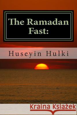 The Ramadan Fast: : The Debate on the Benefits of the Ramadan Fast According to Modern Science Dr Huseyin Hulki Muhammed Abdullah Al-Ahari 9781490410616 Createspace - książka