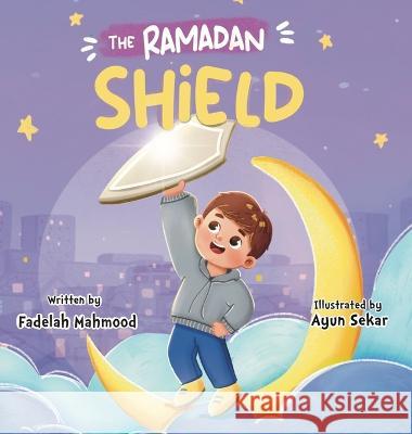 The Ramadan shield Fadelah Mahmood Ayun Sekar Hend Hegazi 9781739600532 Building Bridges Publishing - książka