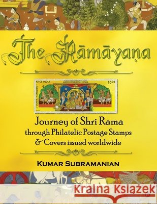 The Ramayana: Journey of Shri Rama through Philatelic Postage Stamps and Covers issued worldwide Kumar Subramanian 9798898796389 Notion Press - książka