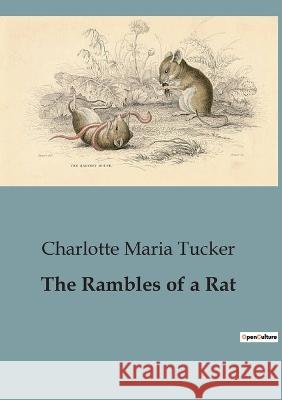 The Rambles of a Rat Charlotte Maria Tucker   9791041828470 Culturea - książka