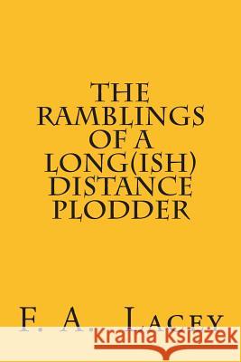 The Ramblings of a Long(ish) Distance Plodder F. a. Lacey 9781496019349 Createspace - książka