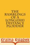The Ramblings of a Long(ish) Distance Plodder F. a. Lacey 9781496019349 Createspace