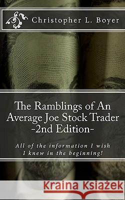 The Ramblings of An Average Joe Stock Trader, 2nd Edition: All the things I wish I knew in the beginning! Boyer, Christopher L. 9781460971505 Createspace - książka