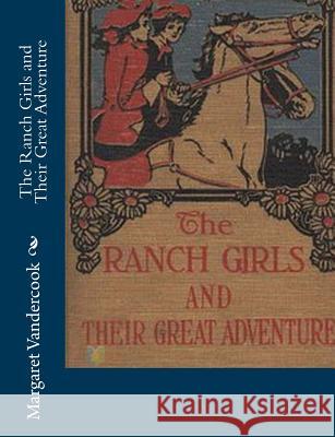 The Ranch Girls and Their Great Adventure Margaret Vandercook 9781517480677 Createspace - książka